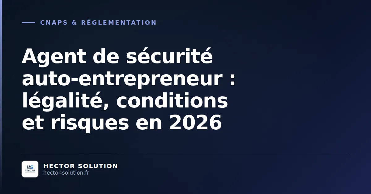 Agent de sécurité indépendant auto-entrepreneur légalité