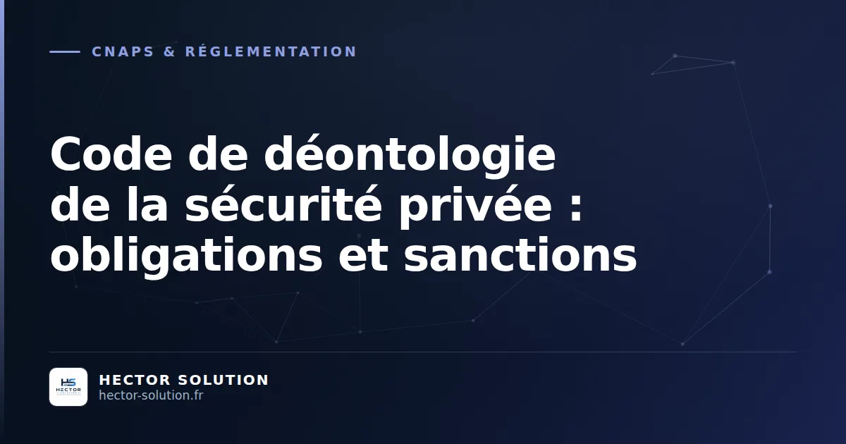 Code de déontologie sécurité privée sanctions CNAPS