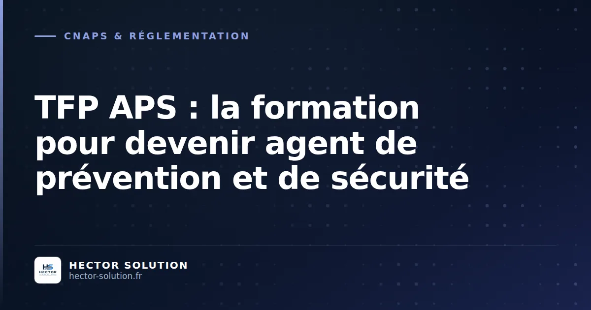 Formation TFP APS devenir agent de sécurité